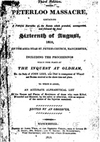 "The Peterloo Massacre, Containing a Faithful Narrative of the events which Preceded, Accompanied, and Followed the Sixteenth of August, 1819" 